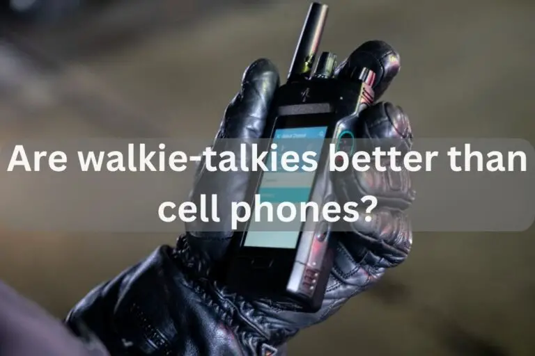 Are Walkie-Talkies Better Than Cell Phones? Best Guide 2024