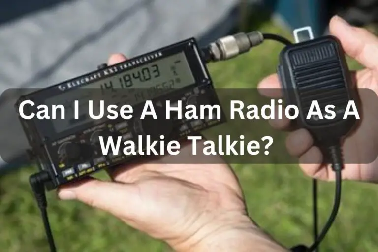 Can I Use A Ham Radio As A Walkie Talkie?