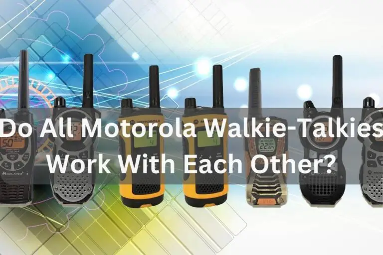 Do All Motorola Walkie Talkies Work With Each Other? – Tips