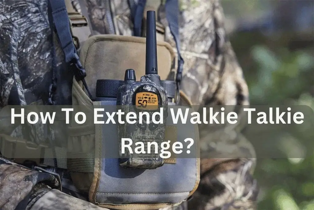How To Extend Walkie Talkie Range?