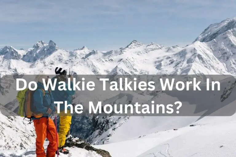 Do Walkie Talkies Work In The Mountains? Best Answer In 2024