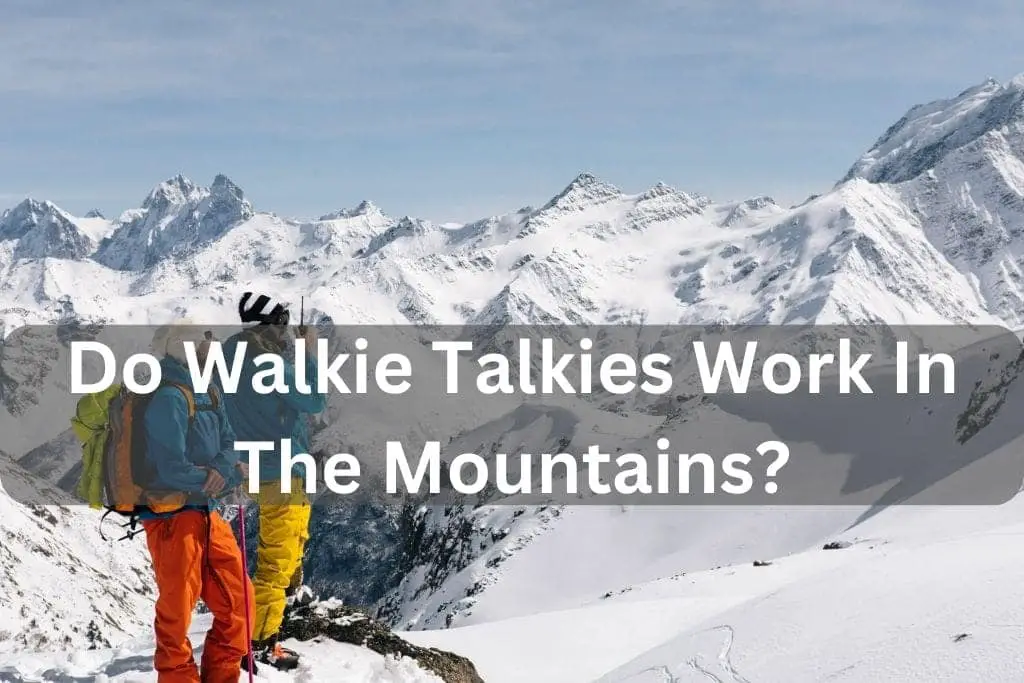 Do Walkie Talkies Work In The Mountains?