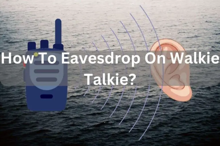 How To Eavesdrop On Walkie Talkie? – Best Answered 2024
