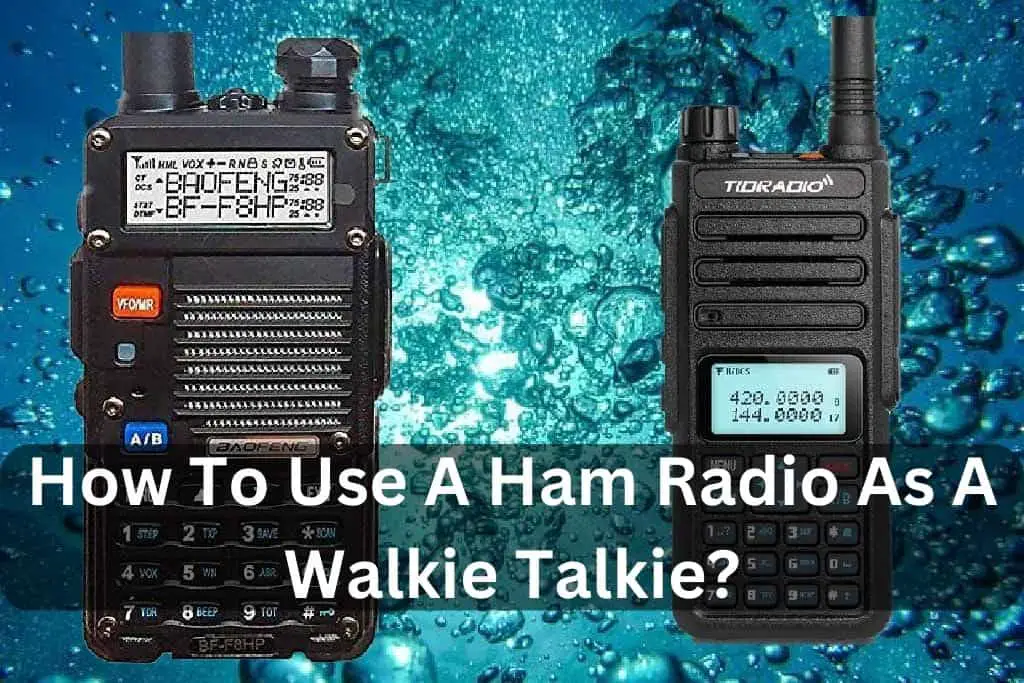 How To Use A Ham Radio As A Walkie Talkie