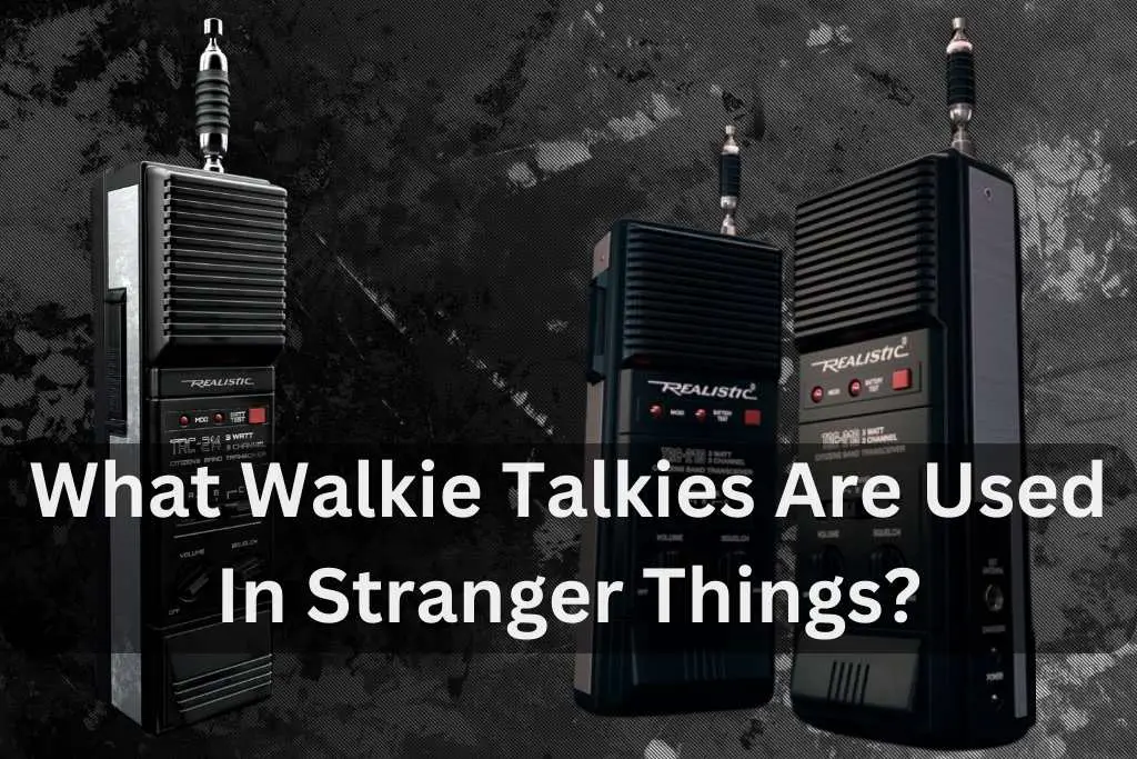 What Walkie Talkies Are Used In Stranger Things?