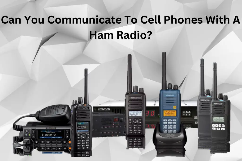 Can You Communicate To Cell Phones With A Ham Radio?