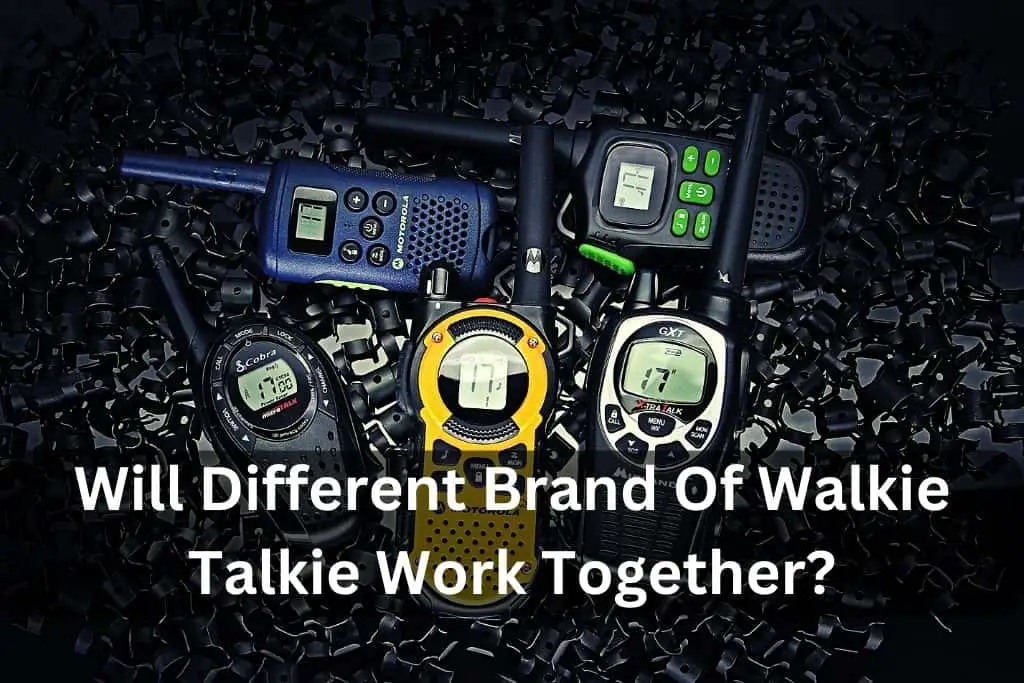 Will Different Brand Of Walkie Talkie Work Together?