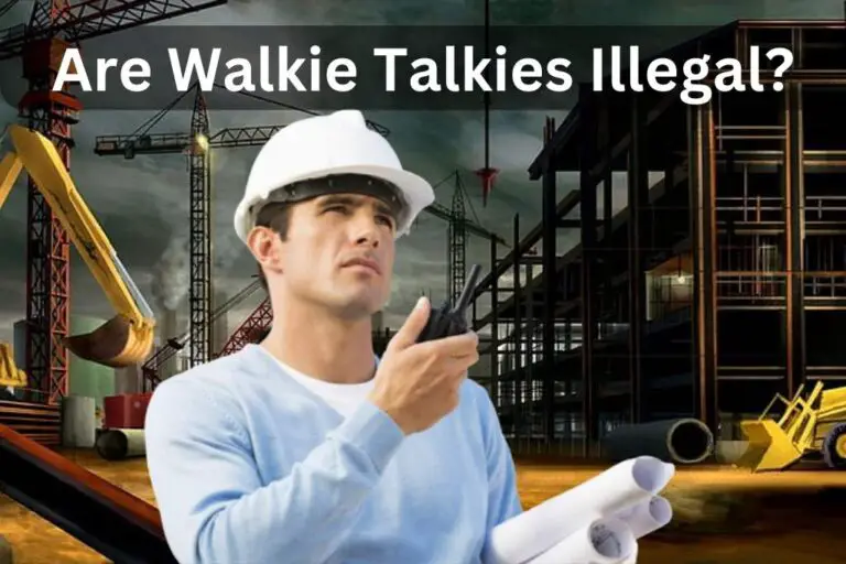Are Walkie Talkies Illegal? – Ultimate Guide 2024