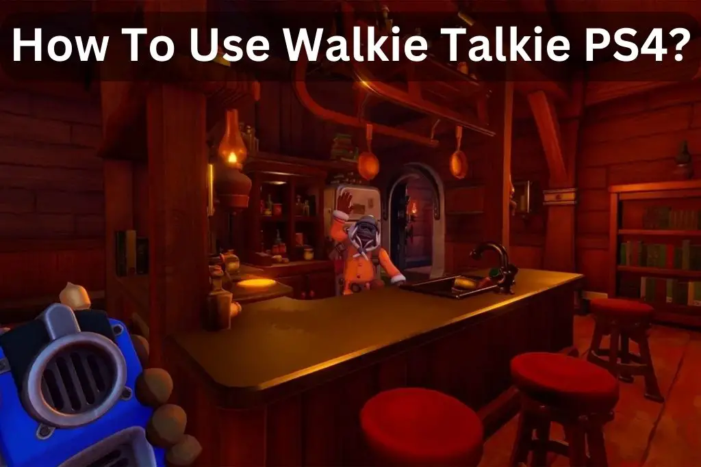 How To Use Walkie Talkie PS4